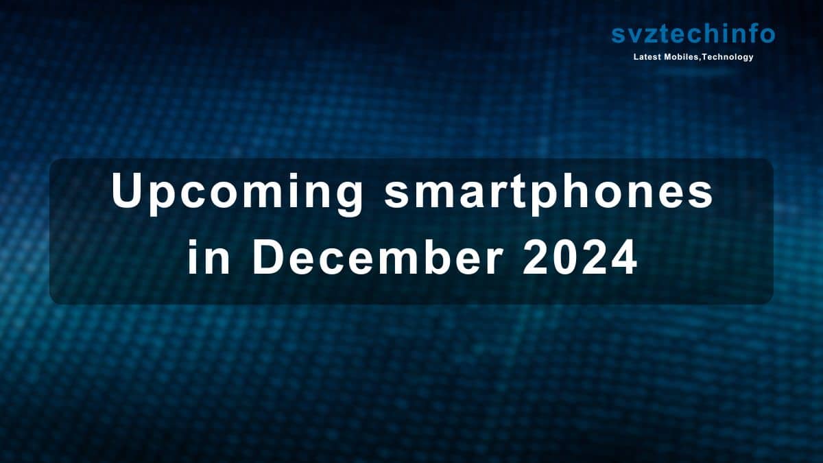 Upcoming smartphones in December 2024,